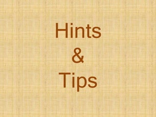 Hints
&
Tips
 