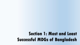 Section 1: Most and Least
Successful MDGs of Bangladesh
 