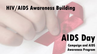 HIV/AIDS Awareness Building




                     AIDS Day
                       Campaign and AIDS
                   ...