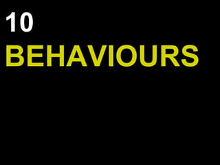 10
BEHAVIOURS
 