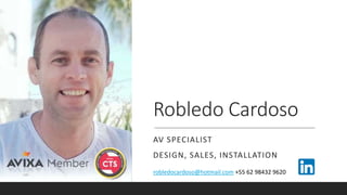 Robledo Cardoso
AV SPECIALIST
DESIGN, SALES, INSTALLATION
robledocardoso@hotmail.com +55 62 98432 9620
 
