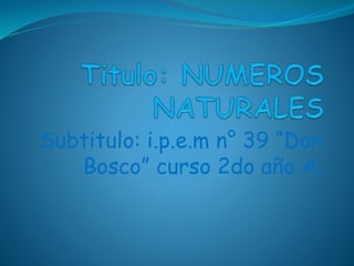 Subtitulo: i.p.e.m n° 39 “Don 
Bosco” curso 2do año A. 
 