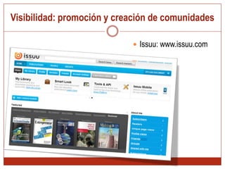 Visibilidad: promoción y creación de comunidades Issuu: www.issuu.com