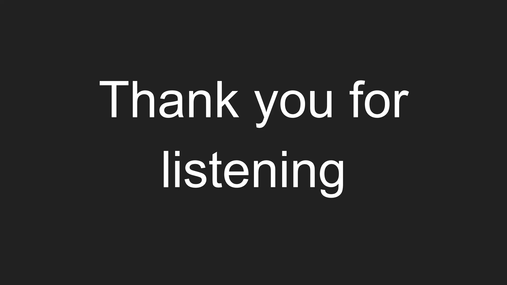 Thank you for
listening
 