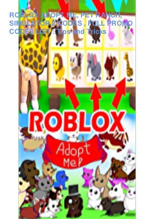 ROBLOX ADOPT ME, PET RANCH,
SIMULATOR 2 CODES , FULL PROMO
CODES LIST : Tips and Tricks
 