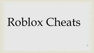 Roblox Cheats

 