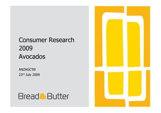 Consumer Research
2009
Avocados
ANZAGC’09
23rd July 2009
 