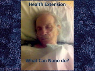 Health Extension




What Can Nano do?
 