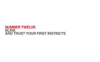 NUMBER TWELVE
BLINK
AND TRUST YOUR FIRST INSTINCTS
 
