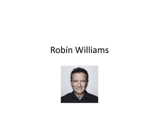 Robín Williams
 