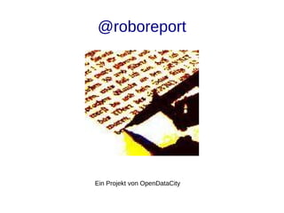 @roboreport
Ein Projekt von OpenDataCity
 