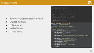 13
 camelCase() is camel:case command
 Chained methods
 Options array
 Method header
 Stack Tasks
Robo conventions
 