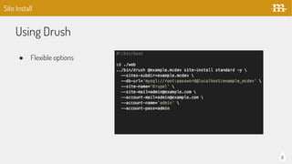 8
Using Drush
 Flexible options
Site Install
 