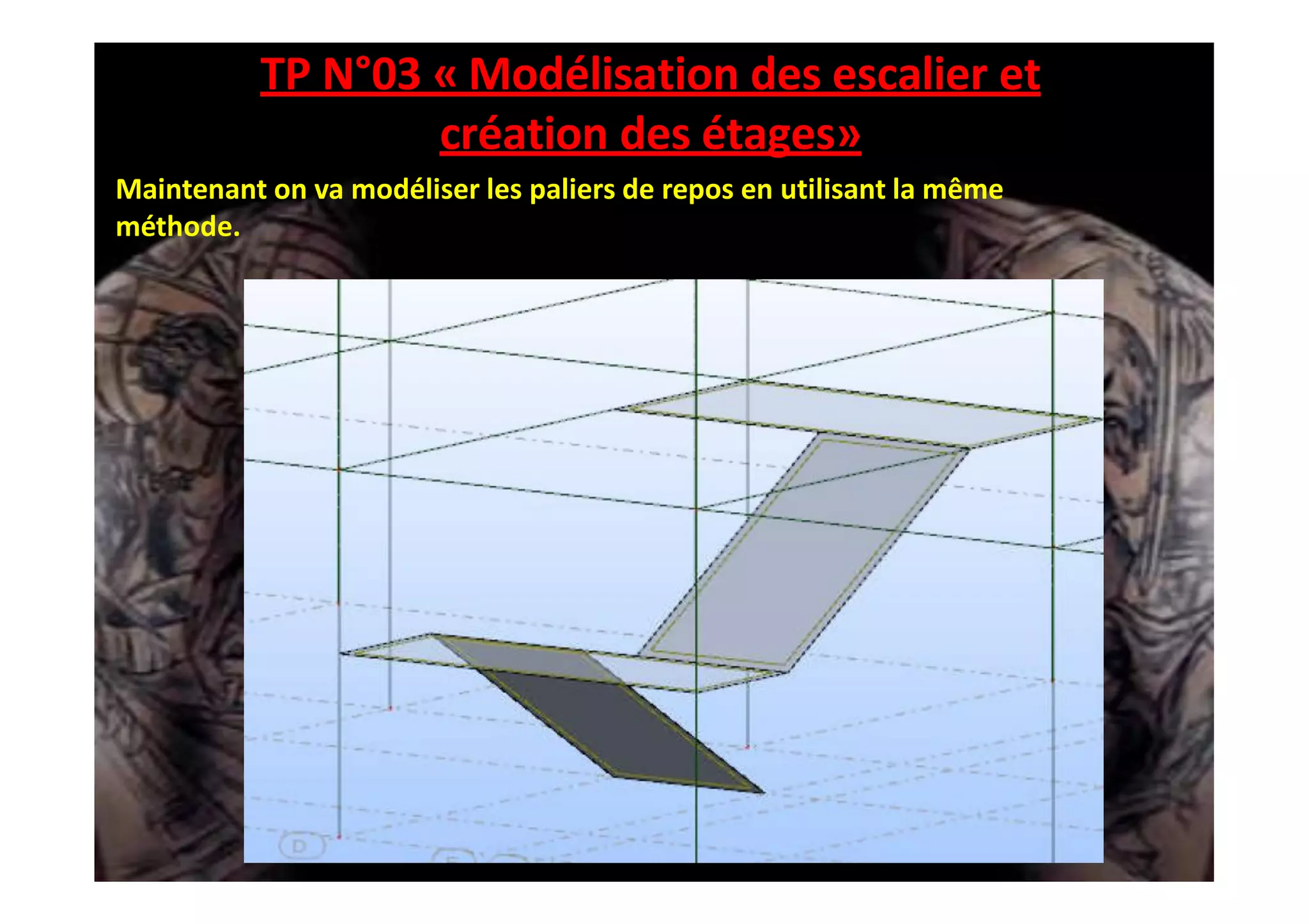 TP N°03 « Modélisation des escalier et
création des étages»
Maintenant on va modéliser les paliers de repos en utilisant la même
méthode.
 