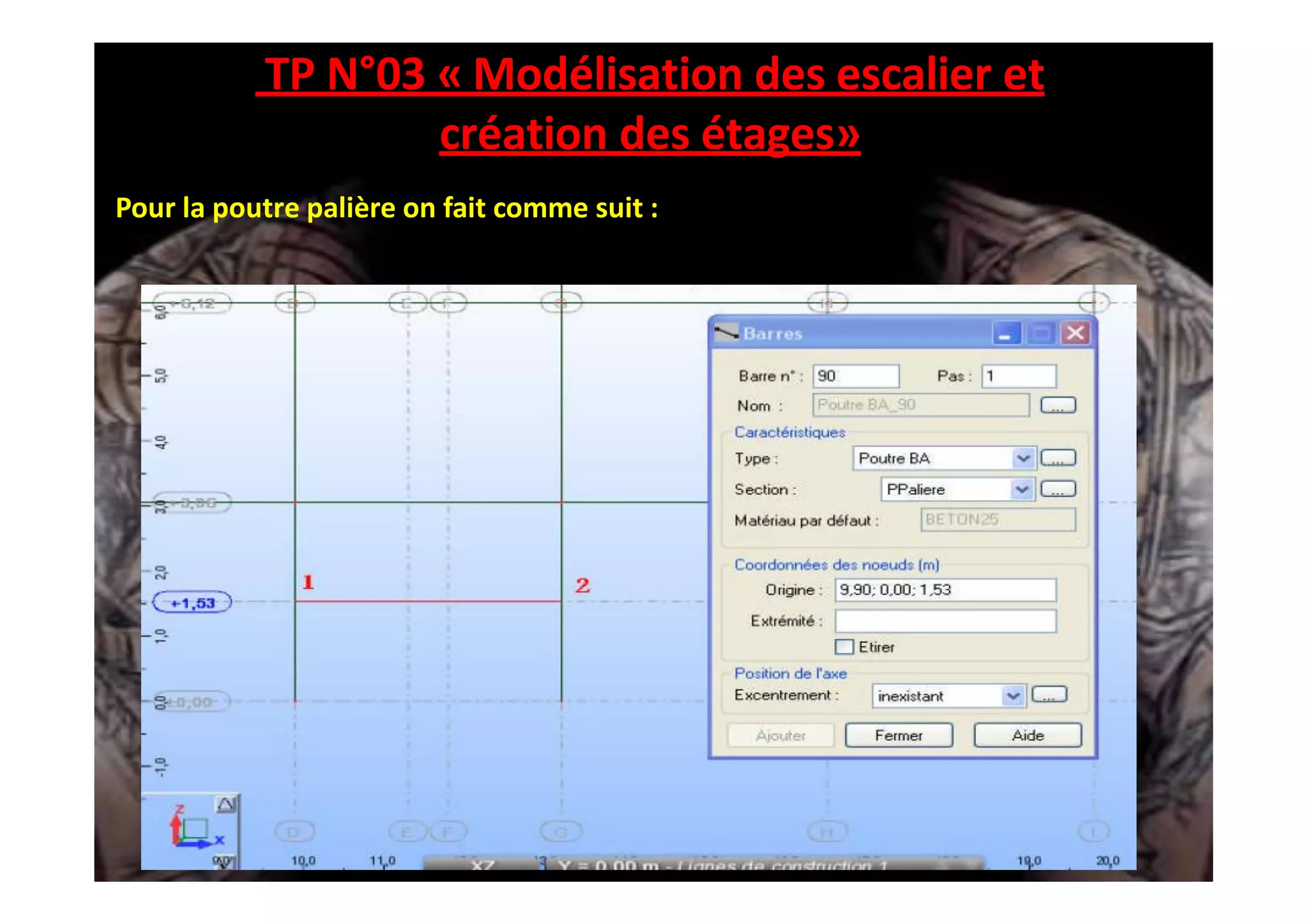 TP N°03 « Modélisation des escalier et
création des étages»
Pour la poutre palière on fait comme suit :
 