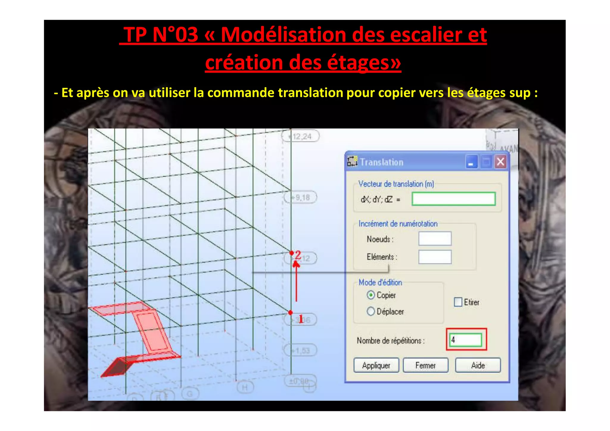 TP N°03 « Modélisation des escalier et
création des étages»
- Et après on va utiliser la commande translation pour copier vers les étages sup :
 