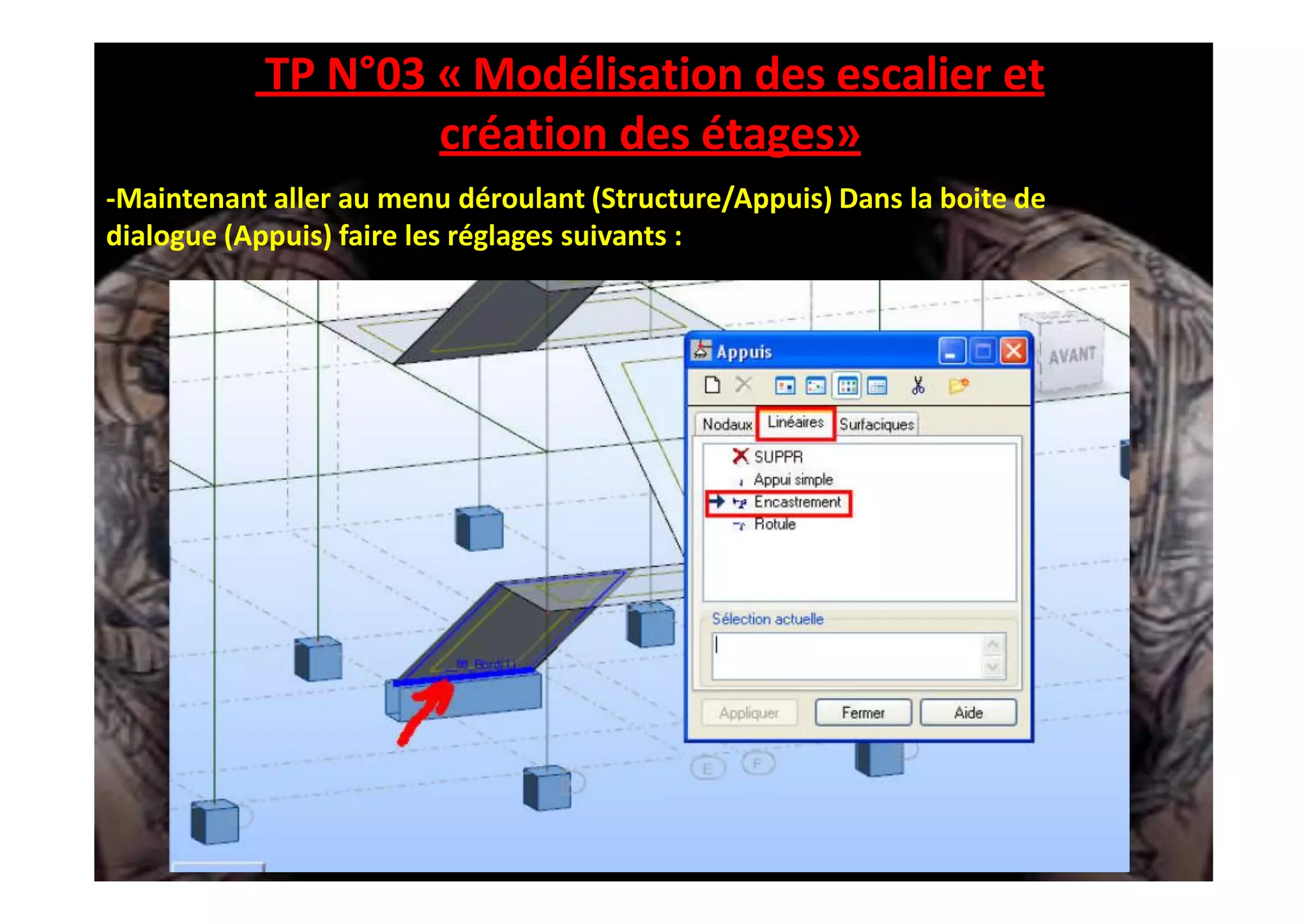TP N°03 « Modélisation des escalier et
création des étages»
-Maintenant aller au menu déroulant (Structure/Appuis) Dans la boite de
dialogue (Appuis) faire les réglages suivants :
 