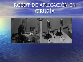 ROBOT DE APLICACIÓN EN CIRUGÍA 