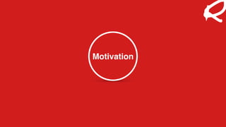 Motivation
 