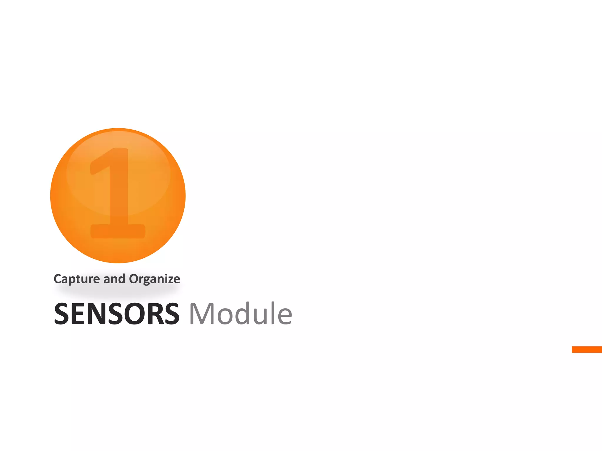 SENSORS Module
Capture and Organize
 