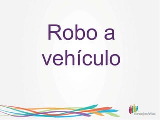 Robo a
vehículo
 