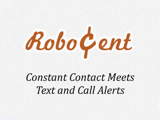 Constant Contact Meets
  Text and Call Alerts
 