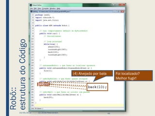 Robô::
estruturadoCódigo
15/05/2018 (C) 2018 PeterJandlJr. 44
(4) Alvejado por bala Foi localizado?
Melhor fugir!
 