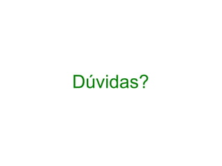 Dúvidas?
 