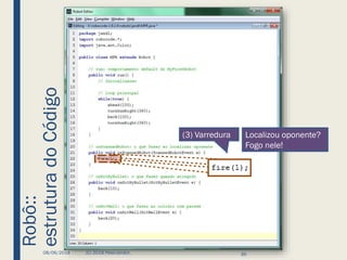 Robô::
estruturadoCódigo
08/06/2018 (C) 2018 PeterJandlJr. 35
(3) Varredura Localizou oponente?
Fogo nele!
 