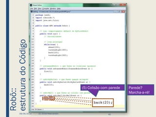 Robô::
estruturadoCódigo
08/06/2018 (C) 2018 PeterJandlJr. 40
(5) Colisão com parede Parede?
Marcha-a-ré!
 