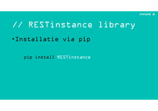 // RESTinstance library
•Installatie via pip
pip install RESTinstance
 