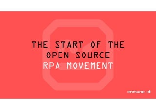 THE START OF THE
OPEN SOURCE
RPA MOVEMENT
 