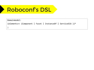 Domainmodel:
(elements+= (Component | Facet | InstanceOf | ServiceECA ))*
;
 