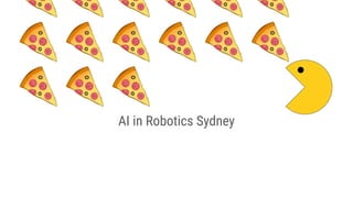 🍕🍕🍕🍕🍕🍕
🍕🍕🍕🍕🍕🍕
🍕🍕🍕
AI in Robotics Sydney
 
