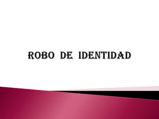 ROBO  DE  IDENTIDAD 