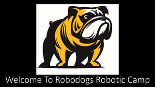 Welcome To Robodogs Robotic Camp
 
