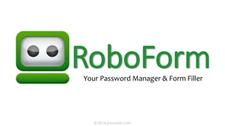 Password Manager
© 2016 jmumali.com
ROBOFORM
Form Filler
 