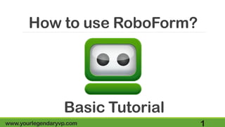 Roboform Basic Tutorial Ppt Roboform Basic Tutorial Ppt