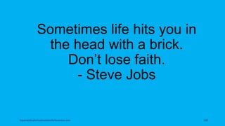 Sometimes life hits you in
the head with a brick.
Don’t lose faith.
- Steve Jobs
topanalyticalvirtualassistantforbusiness.com 100
 