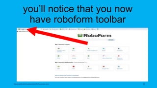 you’ll notice that you now
have roboform toolbar
topanalyticalvirtualassistantforbusiness.com 21
 