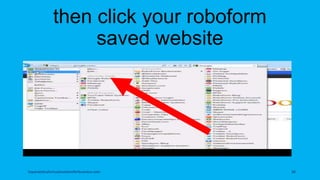 then click your roboform
saved website
topanalyticalvirtualassistantforbusiness.com 36
 