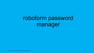 roboform password
manager
topanalyticalvirtualassistantforbusiness.com 41
 