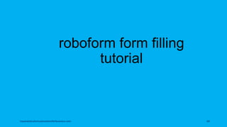roboform form filling
tutorial
topanalyticalvirtualassistantforbusiness.com 60
 