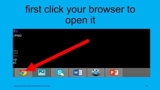 first click your browser to
open it
topanalyticalvirtualassistantforbusiness.com 62
 