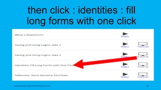 then click : identities : fill
long forms with one click
topanalyticalvirtualassistantforbusiness.com 94
 