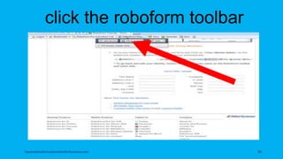 click the roboform toolbar
topanalyticalvirtualassistantforbusiness.com 96
 