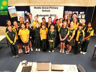 Wattle Grove Primary
School
Robogals 2013
 