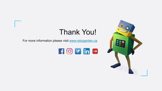 Thank You!
For more information please visit www.robogarden.ca
 