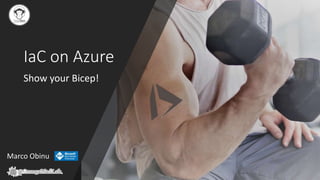 1
TOPIC
IaC on Azure
Show your Bicep!
Marco Obinu
 