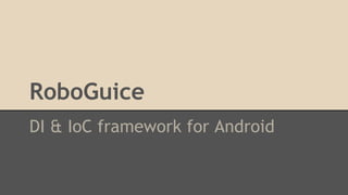 RoboGuice
DI & IoC framework for Android

 